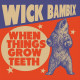 Wick Bambix - When things grow teeth Lp